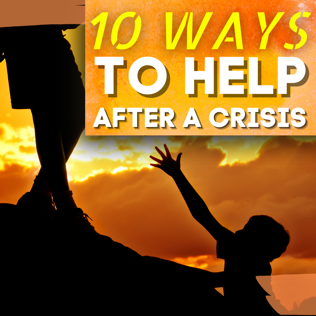 10 Ways to Help After A Crisis