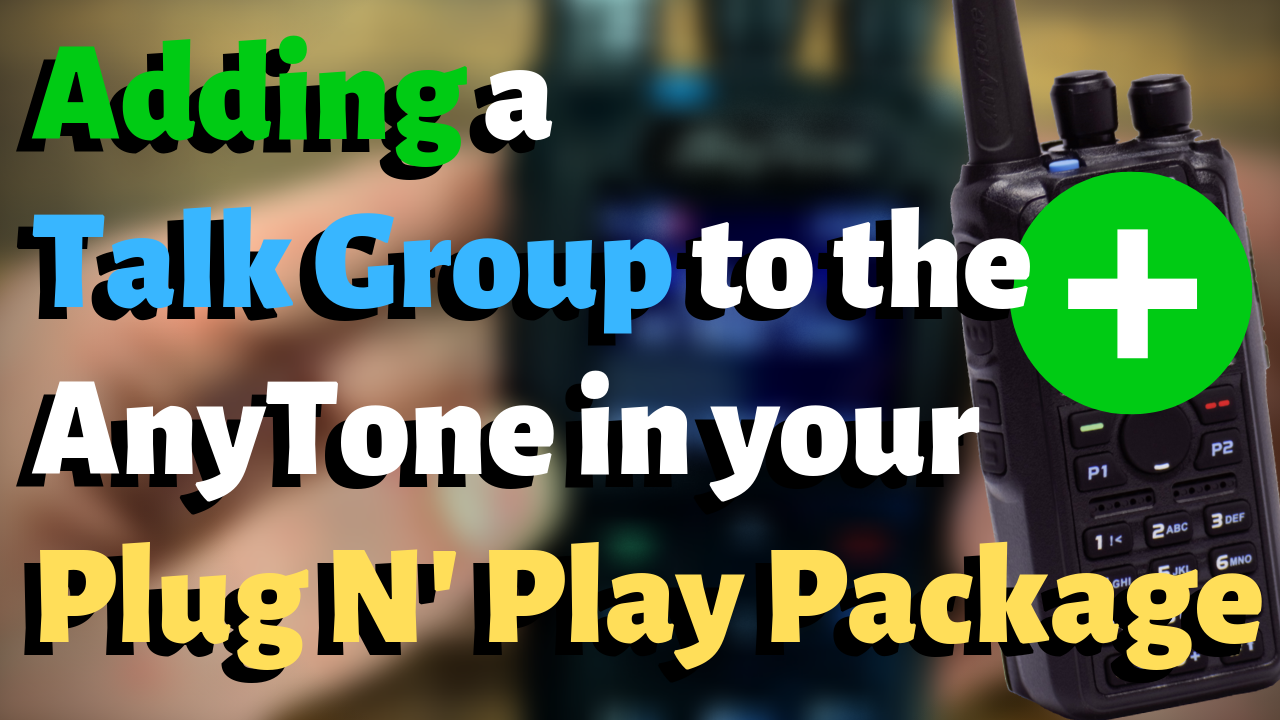 How to Add a Talk Group to Your Codeplug in Your Plug and Play Package