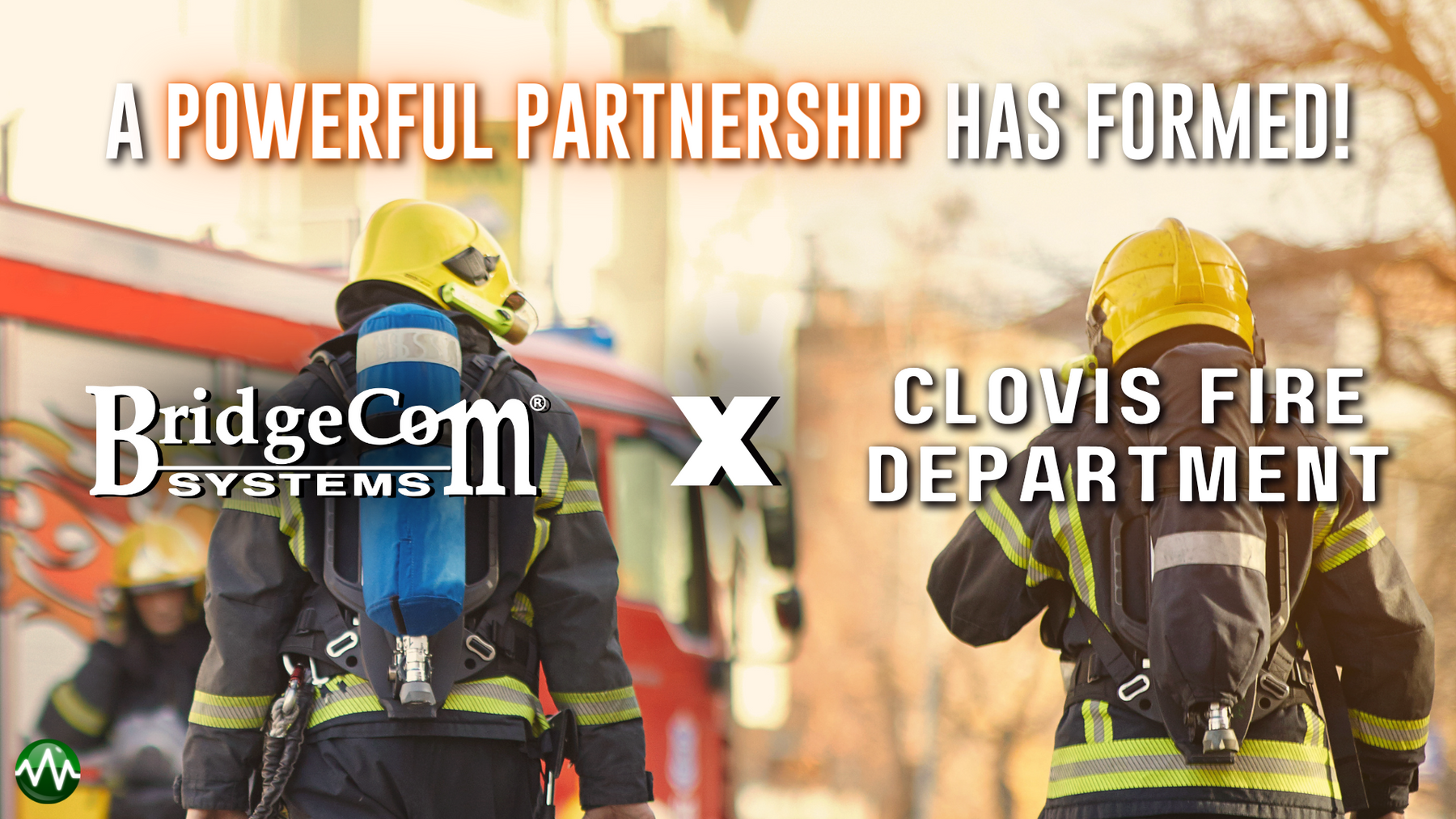 Breaking: BridgeCom Systems Partners with Clovis Fire Department to Provide Handheld Radios to Firefighters