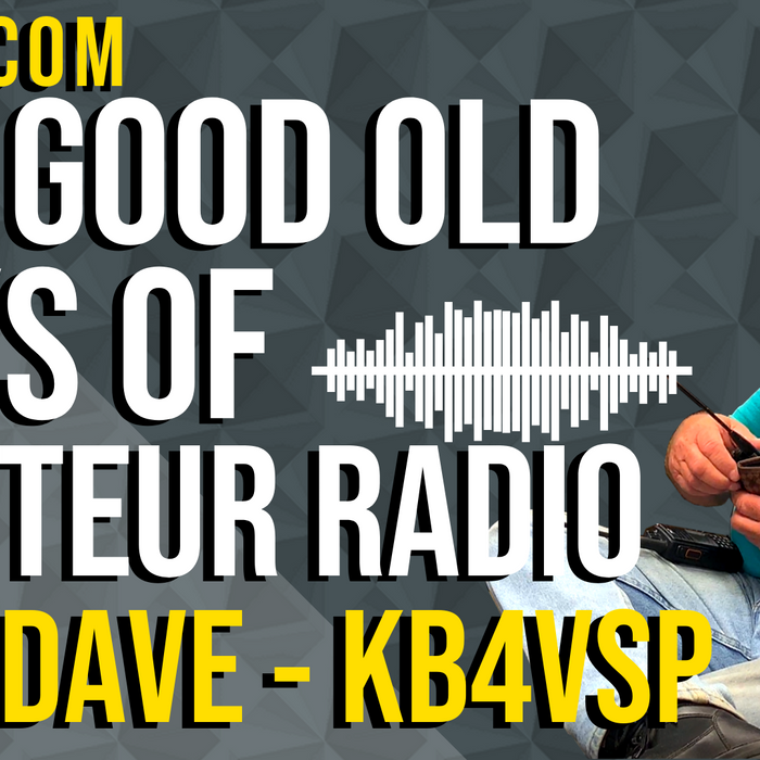 The Good Old Days of Amateur Radio with Dave, KB4VSP.